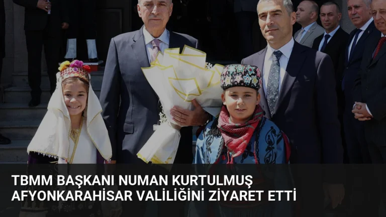 TBMM Başkanı Numan Kurtulmuş Afyonkarahisar Valiliğini Ziyaret Etti