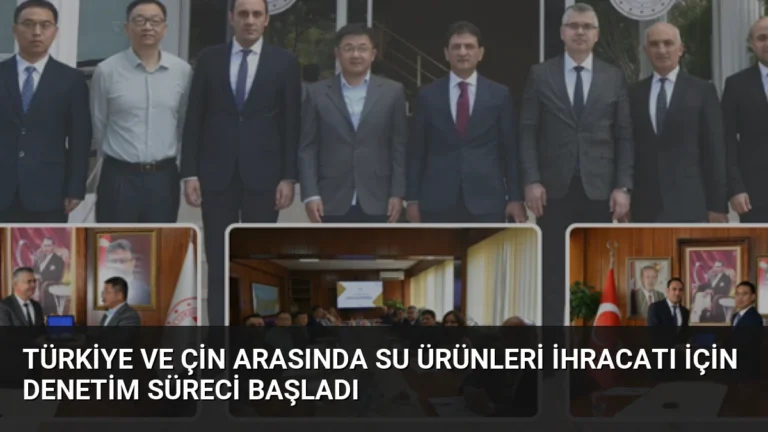 Türkiye ve Çin Arasında Su Ürünleri İhracatı İçin Denetim Süreci Başladı