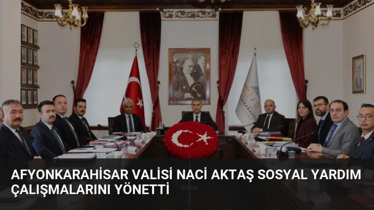 Afyonkarahisar Valisi Naci Aktaş Sosyal Yardım Çalışmalarını Yönetti