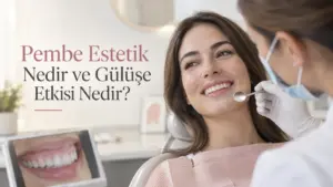 Pembe Estetik Nedir ve Gülüşe Etkisi Nedir?