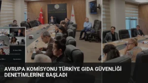 Avrupa Komisyonu Türkiye Gıda Güvenliği Denetimlerine Başladı