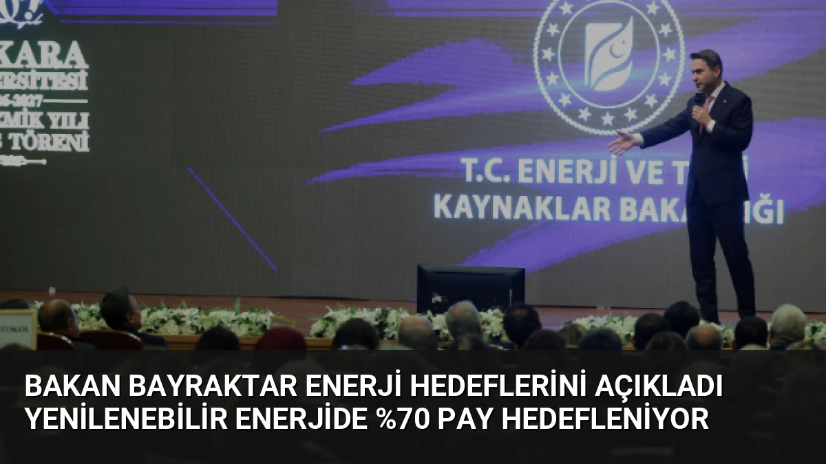 Bakan Bayraktar Enerji Hedeflerini Açıkladı Yenilenebilir Enerjide %70 Pay Hedefleniyor