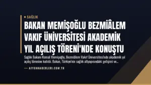 Bakan Memişoğlu Bezmiâlem Vakıf Üniversitesi Akademik Yıl Açılış Töreni’nde Konuştu