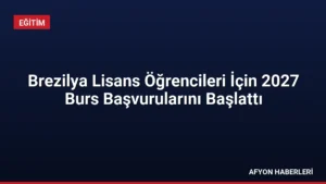 Brezilya Lisans Öğrencileri İçin 2027 Burs Başvurularını Başlattı