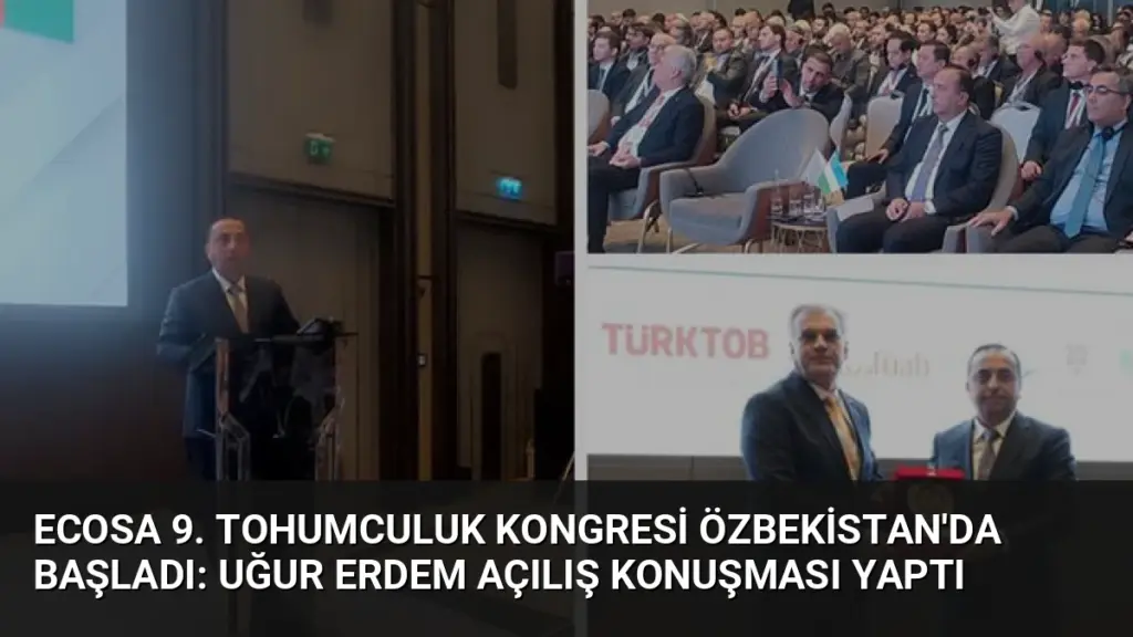 ECOSA 9. Tohumculuk Kongresi Özbekistan'da Başladı: Uğur Erdem Açılış Konuşması Yaptı
