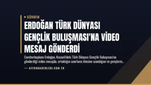 Erdoğan Türk Dünyası Gençlik Buluşması’na Video Mesaj Gönderdi