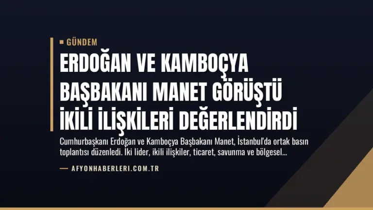 Erdoğan ve Kamboçya Başbakanı Manet Görüştü İkili İlişkileri Değerlendirdi