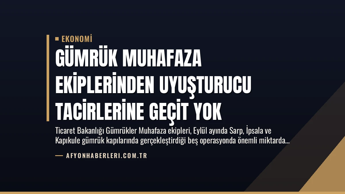 Gümrük Muhafaza Ekiplerinden Uyuşturucu Tacirlerine Geçit Yok