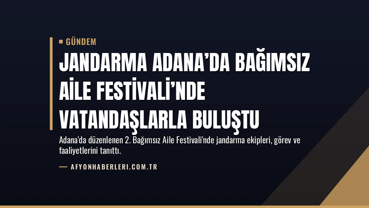 Jandarma Adana’da Bağımsız Aile Festivali’nde Vatandaşlarla Buluştu