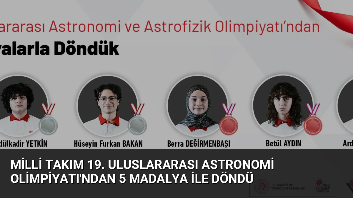 Milli Takım 19. Uluslararası Astronomi Olimpiyatı’ndan 5 Madalya ile Döndü