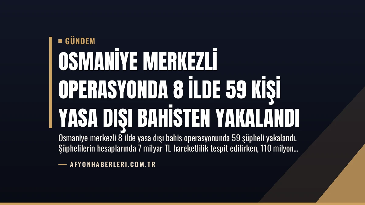 Osmaniye Merkezli Operasyonda 8 İlde 59 Kişi Yasa Dışı Bahisten Yakalandı