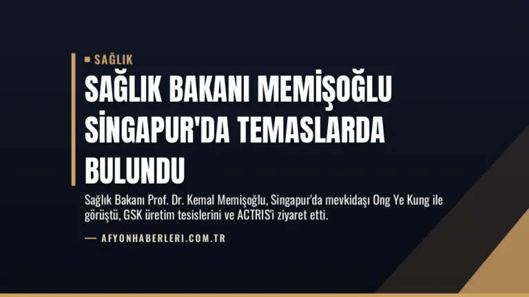 Sağlık Bakanı Memişoğlu Singapur’da Temaslarda Bulundu