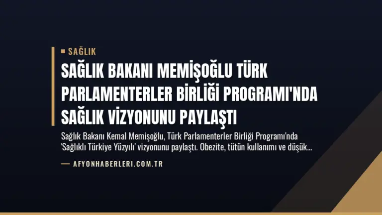 Sağlık Bakanı Memişoğlu Türk Parlamenterler Birliği Programı'nda Sağlık Vizyonunu Paylaştı