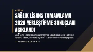 Sağlık Lisans Tamamlama 2026 Yerleştirme Sonuçları Açıklandı