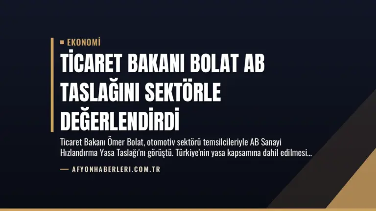 Ticaret Bakanı Bolat AB Taslağını Sektörle Değerlendirdi