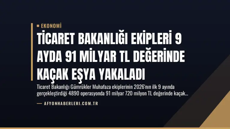 Ticaret Bakanlığı Ekipleri 9 Ayda 91 Milyar TL Değerinde Kaçak Eşya Yakaladı