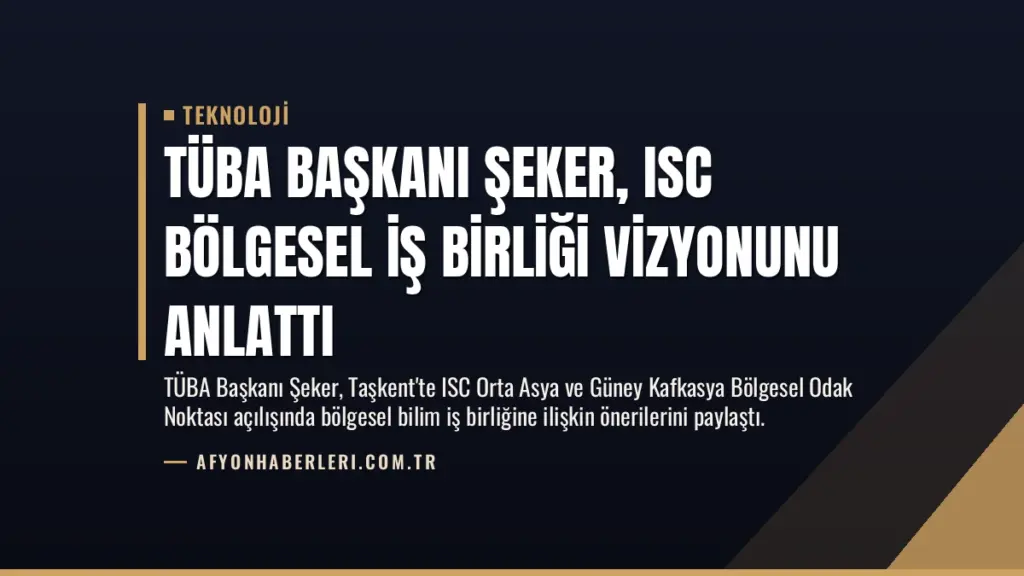 TÜBA Başkanı Şeker, ISC Bölgesel İş Birliği Vizyonunu Anlattı
