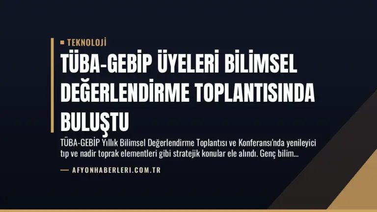 TÜBA-GEBİP Üyeleri Bilimsel Değerlendirme Toplantısında Buluştu