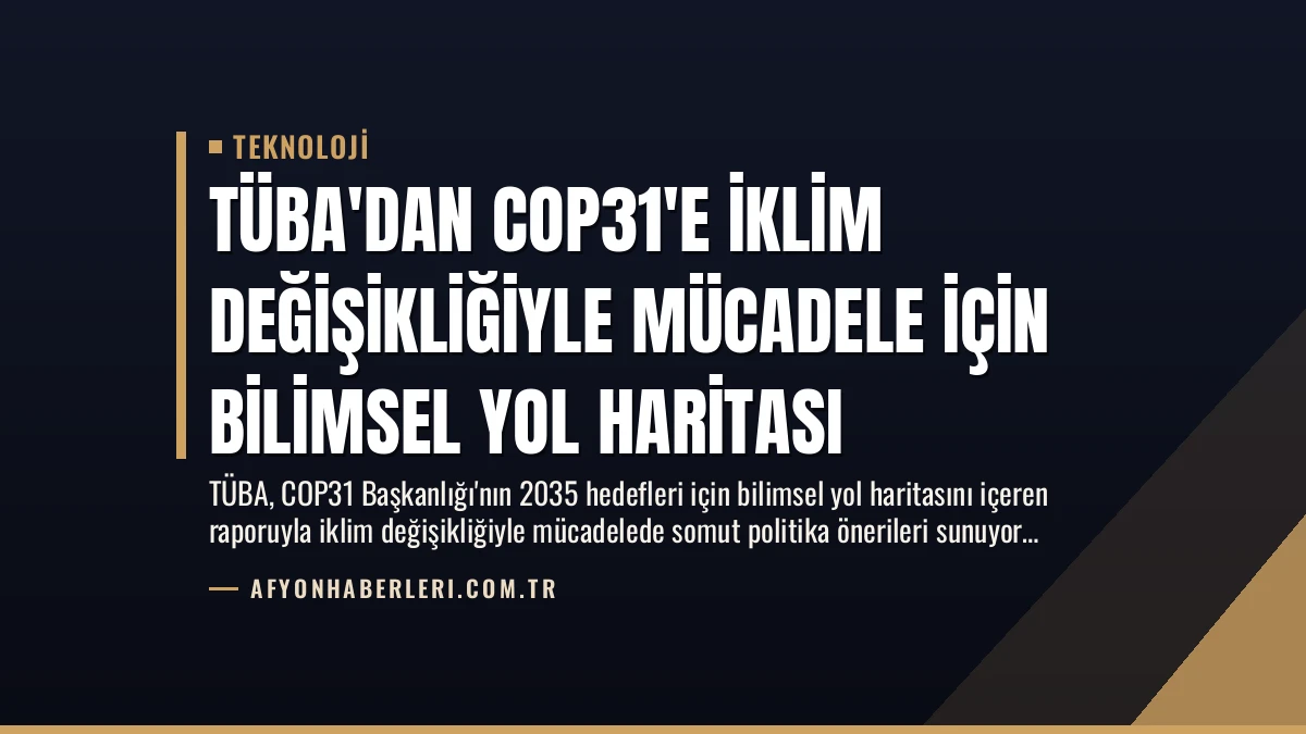 TÜBA’dan COP31’e İklim Değişikliğiyle Mücadele İçin Bilimsel Yol Haritası