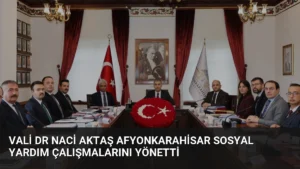 Vali Dr Naci Aktaş Afyonkarahisar Sosyal Yardım Çalışmalarını Yönetti