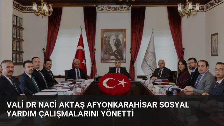 Vali Dr Naci Aktaş Afyonkarahisar Sosyal Yardım Çalışmalarını Yönetti