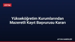 Yükseköğretim Kurumlarından Mazeretli Kayıt Başvurusu Kararı